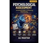 Psychological Assesment: Uncovering Insights and Enhancing Understanding (Theories, Tools, and Techniques for Effective Evaluation)
