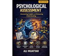 Psychological Assesment: Uncovering Insights and Enhancing Understanding (Theories, Tools, and Techniques for Effective Evaluation)