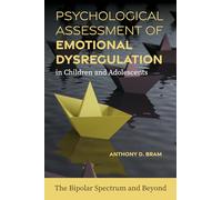 Psychological Assessment of Emotional Dysregulation in Children and Adolescents: The Bipolar Spectrum and Beyond