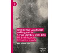 Psychological Classification and Diagnosis in Asylum Statistics, 1800 - 1948: The British Table of the Forms of Insanity