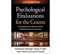 Psychological Evaluations for the Courts, Fifth Edition: A Handbook for Mental Health Professionals and Lawyers