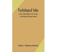 Psychological Index; An Annual Bibliography Of The Literature Of Psychology And Cognate Subjects