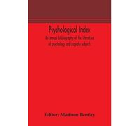 Psychological Index; An Annual Bibliography Of The Literature Of Psychology And Cognate Subjects