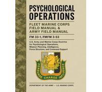 Psychological Operations Fleet Marine Corps Field Manual & Army Field Manual: FM 33-1, FMFM 3-53 - U.S. Army and Marine Corps Doctrine for ... Force Structure, and Command Support