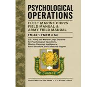 Psychological Operations Fleet Marine Corps Field Manual & Army Field Manual: FM 33-1, FMFM 3-53 - U.S. Army and Marine Corps Doctrine for ... Force Structure, and Command Support
