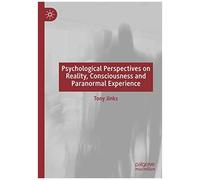 Psychological Perspectives On Reality, Consciousness And Paranormal Experience