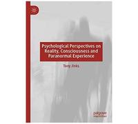 Psychological Perspectives On Reality, Consciousness And Paranormal Experience
