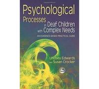 Psychological Processes in Deaf Children With Complex Needs Lindsey Edwards, Susan Crocker (Auteur)