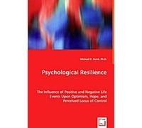 Psychological Resilience: The Influence Of Positive And Negative Life Events Upon Optimism, Hope, And Perceived Locus Of Control