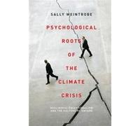 Psychological Roots of the Climate Crisis by Weintrobe & Sally Psychoanalyst & The Institute of Psychoanalysis & UK Weintrobe Sally Psychoanalyst The Institute of Psychoanalysis UK (Auteur)