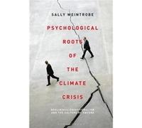 Psychological Roots of the Climate Crisis by Weintrobe & Sally Psychoanalyst & The Institute of Psychoanalysis & UK Weintrobe Sally Psychoanalyst The Institute of Psychoanalysis UK (Auteur)