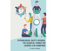 Psychological Safety Decoded: The Essential Primer For Leaders & Hr Champions