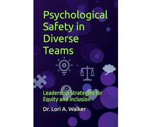 Psychological Safety in Diverse Teams: Leadership Strategies for Equity and Inclusion