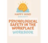 Psychological Safety in the Workplace: A Guided Workbook for Building Trust, Openness & Stronger Teams