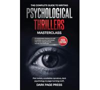 Psychological Thriller Writing Masterclass: The Complete Guide to Plot Twists, Unreliable Narrators, Dark Psychology, and Page-Turning Craft