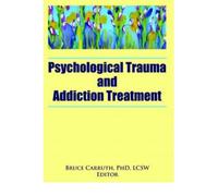 [(Psychological Trauma and Addiction Treatment)] [Author: Bruce Carruth] published on (November, 2006)