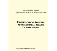 Psychological Warfare in the European Theater of Operations: Report of the General Board, United States Forces, European Theater, 1944