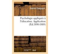 Psychologie appliquée à l'éducation. Application (Éd.1890-1889) ed.1890-18 - Gabriel Compayré - Hachette Bnf - broché - Livre