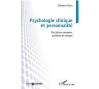 Psychologie clinique et personnalité Discipline menacée, patients en danger - Clément Rizet - L'harmattan - broché - Essai