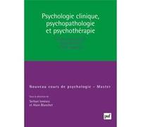Psychologie clinique, psychopathologie et psychothérapie Alain Blanchet (Collection dirigée par), Serban Ionescu (Collection dirigée par)
