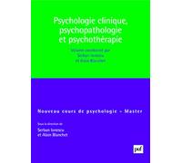 Psychologie clinique, psychopathologie et psychothérapie Alain Blanchet (Collection dirigée par), Serban Ionescu (Collection dirigée par)