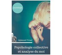 Psychologie Collective Et Analyse Du Moi - Edition Originale De Freud De 1921 (Texte Intégral)