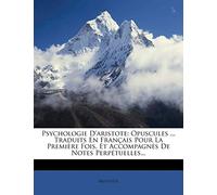Psychologie D'aristote: Opuscules ... Traduits En Français Pour La Première Fois, Et Accompagnés De Notes Perpétuelles...