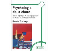 Psychologie de la chute Théorie et pratique de l'accompagnement du chuteur en psychologie humaniste - Benoît Fromage - Chronique Sociale - broché - Guide