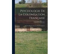 Psychologie De La Colonisation Française: Dans Ses Rapports Avec Les Sociétés Indigènes