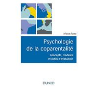 Psychologie de la coparentalité - Concepts, modèles et outils d'évaluation: Concepts, modèles et outils d'évaluation