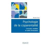 Psychologie de la coparentalité - Concepts, modèles et outils d'évaluation - Nicolas Favez - Dunod - broché - Etude