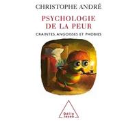 Psychologie de la peur Craintes, angoisses et phobies - Christophe André - Odile Jacob - broché - Essai