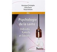 Psychologie de la santé individu, famille et société Véronique Christophe (Directeur éditorial), Claire Ducro (Directeur éditorial), Pascal Antoine (Directeur éditorial), Collectif (Auteur)