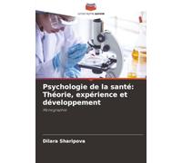 Psychologie de la santé: Théorie, expérience et développement: Monographie