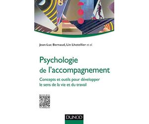 Psychologie de l'accompagnement: Concepts et outils pour développer le sens de la vie et du travail