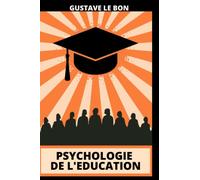Psychologie de l'éducation: Petit traité de l'origine du système éducatif en France et ses conséquences sur notre nation