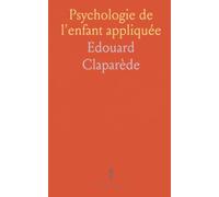 Psychologie de l'enfant appliquée: Méthodes expérimentales et pratiques pédagogiques pour comprendre le développement mental