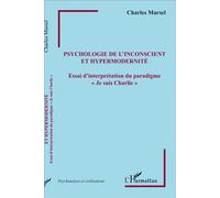 Psychologie de l'inconscient et hypermodernité Essai d'interprétation du paradigme "Je suis Charlie" - Charles Marsel - L'harmattan - broché - Essai