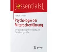 Psychologie der Mitarbeiterführung: Wirtschaftspsychologie kompakt für Führungskräfte