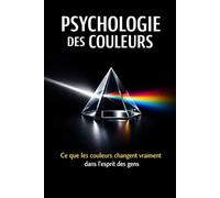 PSYCHOLOGIE DES COULEURS: Ce que les couleurs changent vraiment dans l’esprit des gens