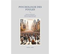 Psychologie des foules Analyse du comportement collectif et de la manipulation des masses par l'influence des leaders - Gustave Le Bon - Books On Demand - broché - Essai