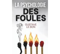 Psychologie des foules et manipulation collective: avec 150 fiches pratiques pour décrypter médias, réseaux et opinions de masse