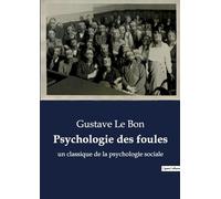 Psychologie des foules: un classique de la psychologie sociale