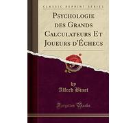Psychologie des Grands Calculateurs Et Joueurs d'Échecs (Classic Reprint)