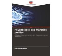 Psychologie des marchés publics: Débloquer l'élément humain dans l'approvisionnement stratégique