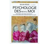 Psychologie des petits mois - Moi peureux, moi avide, moi menteur... - Selim Aïssel - Ecce - broché - Essai