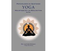 Psychologie du Quotidien Yoga Holistique et la Realization de Soi