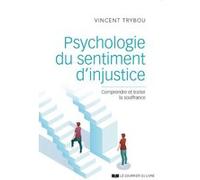 Psychologie Du Sentiment D'injustice - Comprendre Et Traiter La Souffrance