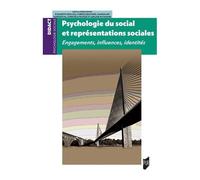 Psychologie Du Social Et Représentations Sociales - Engagements, Influences, Identités