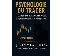 PSYCHOLOGIE DU TRADER - L’ART DE LA PATIENCE -: Adapter aux traders de la stratégie FPT